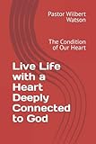 Live Life with a Heart Deeply Connected to God: The Condition of Our Heart