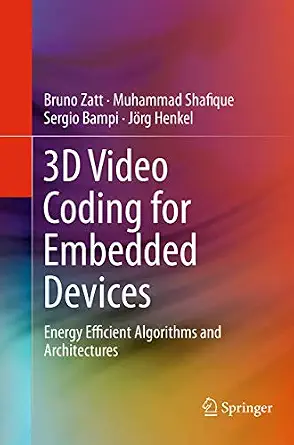 3D Video Coding for Embedded Devices: Energy Efficient Algorithms and Architectures Softcover reprint of the original 1st ed. 2013 Edition-Wow! eBook