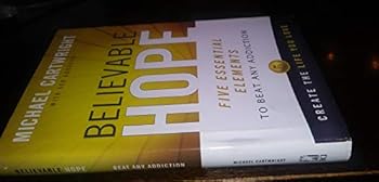 Hardcover Believable Hope: 5 Essential Elements to Beat Any Addiction Book