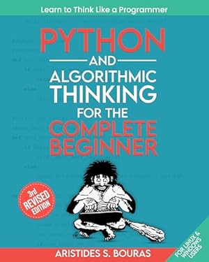 Book cover Python and Algorithmic Thinking for the Complete Beginner (3rd Edition): Learn to Think Like a Programmer