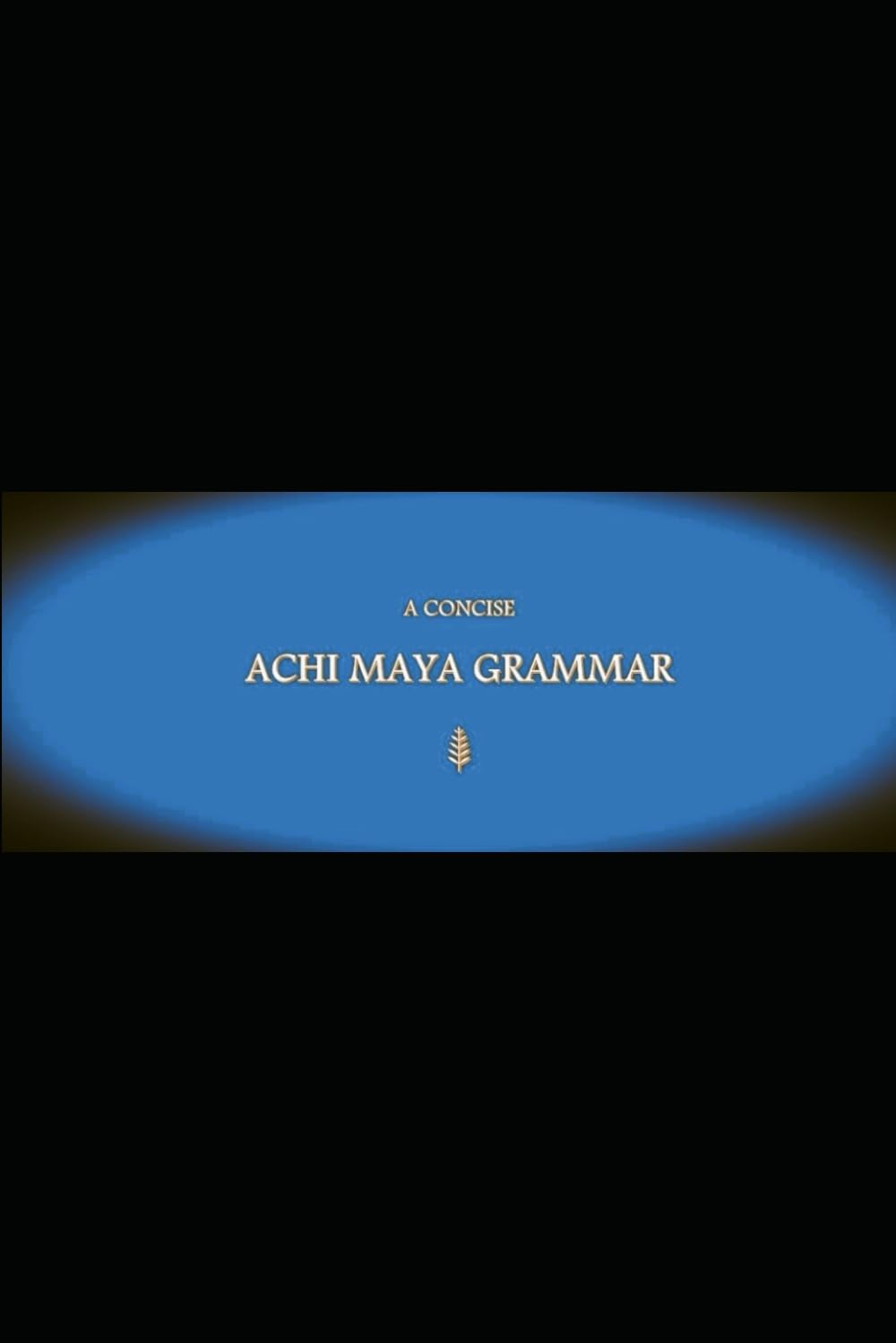 B’ajlom ii Nkotz’i’j Publications’ A Concise Achi Maya Grammar