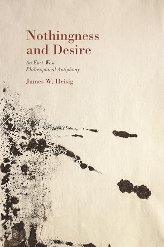 Nothingness and Desire: A Philosophical Antiphony (Nanzan Library of Asian Religion and Culture, 23)