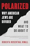 Polarized: Why American Jews are Divided and What to Do About it