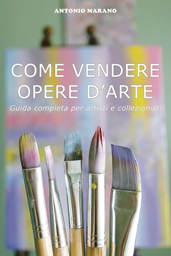  COME VENDERE OPERE D’ARTE: Guida completa per artisti e collezionisti