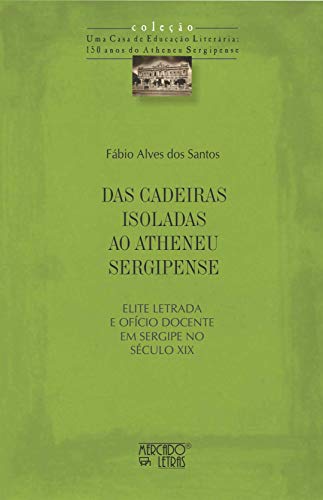 Das cadeiras isoladas ao Atheneu Sergipense: elite letrada e ofício docente em Sergipe no século XIX