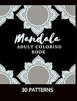 Mandala Adult Coloring Book: Stress Mood Changer. Contains 30 Patterns on High Quality White Paper Size 8.5" x 11". Paperback Style. B08KHG7B36 Book Cover