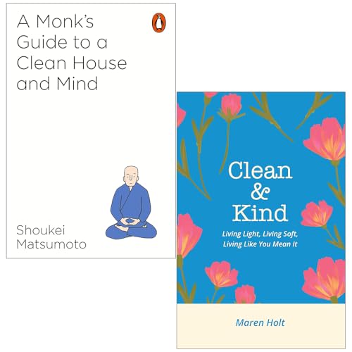 Image of A Monk's Guide to a Clean House and Mind By Shoukei Matsumoto & Clean & Kind Living Light, Living Soft, Living Like You Mean It By Maren Holt 2 Books Collection Set