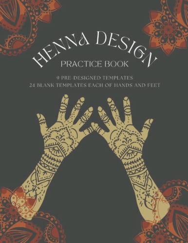 Henna Design Practice Book: Teach Yourself Henna, Making Mehndi Art Using Templates , Henna Trace Templates, Hand and Feet Design, Original Design Practice Templates, DIY Henna Tattoos