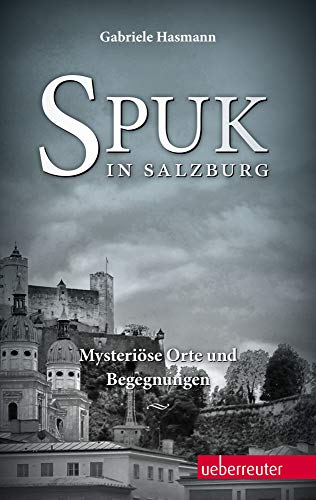 Spuk in Salzburg: Mysteriöse Orte und Begegnungen