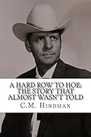 A Hard Row to Hoe: The Story That Almost Wasn't Told 1516998383 Book Cover