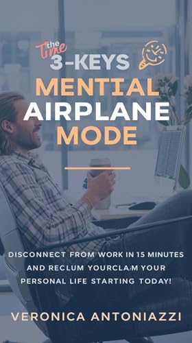 THE 3 KEYS TO "MENTAL AIRPLANE MODE": Disconnect from Work