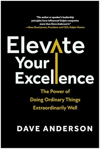 Elevate Your Excellence: The Power of Doing Ordinary Things Extraordinarily Well