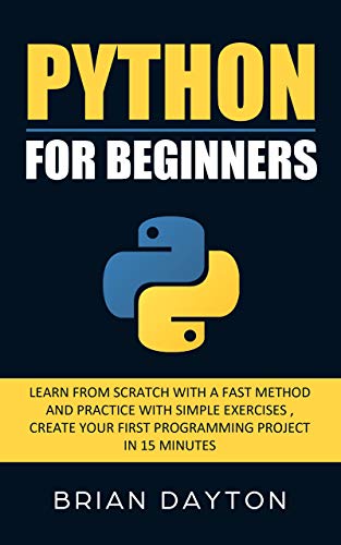 Python For Beginners: Learn From Scratch With a Fast Method and ...