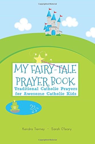 My Fairy-Tale Prayer Book: Traditional Catholic Prayers for Awesome Catholic Kids