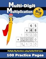 Multi-Digit Multiplication: 100 Practice Pages (with Grid Line Guides) - Multiply Double Digit, Triple Digit, and Big Numbers - 2 Digit - 3 Digit ... Math Workbook with Answer Key (Ages 9-11) 1635785421 Book Cover