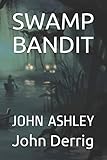 SWAMP BANDIT: JOHN ASHLEY