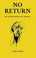 No Return: Six Stories from Lost Worlds B0CLS2VTSZ Book Cover