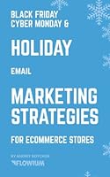 BFCM & Holiday Email Marketing Strategies for eCommerce Stores: Selling through emails from October to December 1733617329 Book Cover