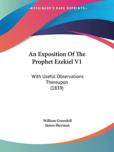 An Exposition Of The Prophet Ezekiel V1: With Useful Observations Thereupon (1839)