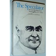 The Speculator: Bernard M. Baruch in Washington, 1917-1965