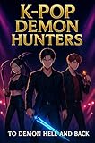K-Pop Demon Hunters - To Demon Hell and Back: Inspiring Short Stories for Kids An Action-Packed Dark Fantasy Adventure for K-Pop & Anime Fans (English Edition)