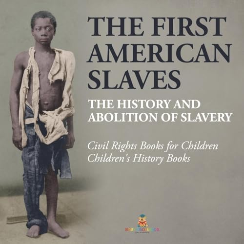 The First American Slaves: The History and Abolition of Slavery - Civil Rights Books for Children Children's History Books