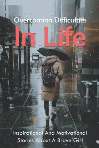 Overcoming Difficulties In Life: Inspirational And Motivational Stories About A Brave Girl: Sad Bullying Stories