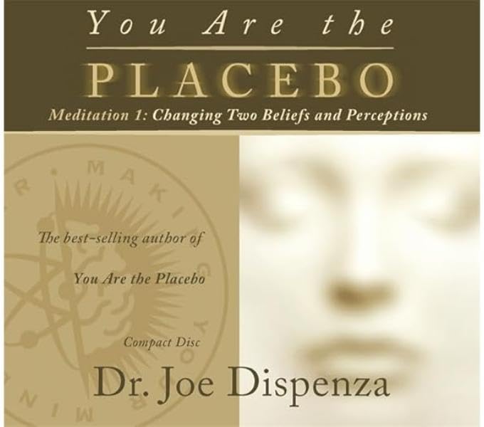 You Are the Placebo Meditation 1 -- Revised Edition: Changing Two Beliefs and Perceptions