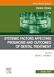 Systemic Factors Affecting Prognosis and Outcomes of Dental Treatment, An Issue of Dental Clinics of North America: Volume 68-4 (The Clinics: Dentistry, Volume 68-4)