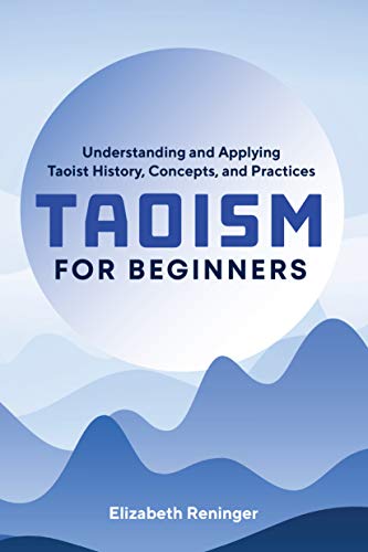 Taoism For Beginners: Understanding And Applying Taoist History, Concepts, And Practices #TOP19