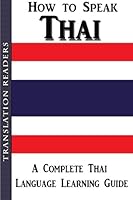 How to Speak Thai: A Complete Thai Language Learning Guide 1499669100 Book Cover