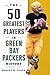 The 50 Greatest Players in Green Bay Packers History
