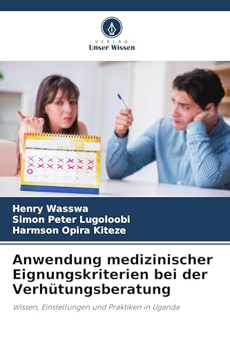 Anwendung medizinischer Eignungskriterien bei der Verhütungsberatung: Wissen, Einstellungen und Praktiken in Uganda