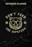  Notebook Planner Don T Feed The Hipsters Hipster Bear: To Do List, Personalized, Do It All, Monthly, Over 100 Pages, 6x9 inch, Daily Journal, Daily