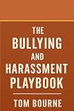 The Bullying and Harassment Playbook: A Survivor’s Field Guide to Toxic Workplaces