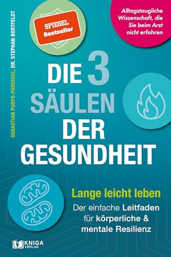 Die 3 Säulen der Gesundheit: Lange leicht leben: Der einfache Leitfaden für körperliche und mentale Resilienz | Alltagstaugliche Wissenschaft, die Sie beim Arzt nicht erfahren