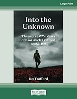 Into the Unknown: The Secret WWI Diary of Kiwi Alick Trafford No. 25/469 0369347498 Book Cover