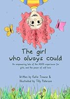 The Girl Who Always Could: An empowering tale of the ADHD experience for girls, and the power of self love 1739794907 Book Cover