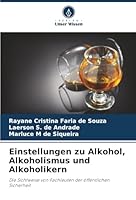 Einstellungen zu Alkohol, Alkoholismus und Alkoholikern: Die Sichtweise von Fachleuten der öffentlichen Sicherheit (German Edition) 6206838080 Book Cover
