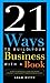 21 Ways To Build Your Business With A Book: Secrets To Dramatically Grow Your Income, Credibility, and Celebrity-Power By Being An Author