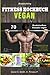 Produktbild Bodybuilding VEGAN FITNESS Kochbuch: 70 Muskelaufbau Rezepte vegan zur Bodybuilding Ernährung. Das neue Vegan Sport Kochbuch inkl. Tipps für die vegane Sporternährung & Trainingsplan