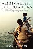 Ambivalent Encounters: Childhood, Tourism, and Social Change in Banaras, India (Rutgers Series in Childhood Studies)