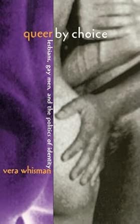 Queer By Choice: Lesbians, Gay Men, and The Politics of Identity book cover