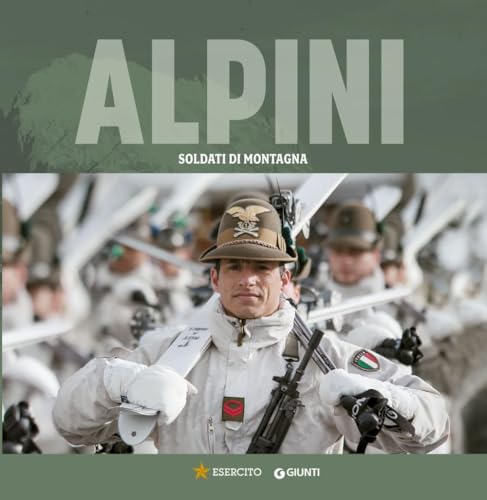 Alpini. Soldati di montagn
