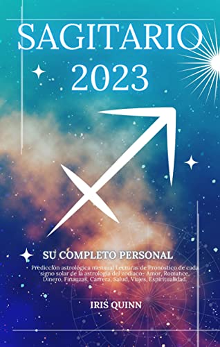 Su Completo Sagitario 2023 Horóscopo Personal: Predicción mensual Lecturas de Pronóstico de cada signo solar de la astrología del zodiaco- Amor, Dinero, ... Salud, Viajes, Espi (Spanish Edition)