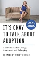 It’s Okay to Talk About Adoption: An Invitation for Change, Awareness, and Belonging B0G23NV79Y Book Cover