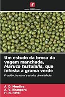 Um estudo da broca da vagem manchada, Maruca testulalis, que infesta a grama verde: Prevalência sazonal e estudos de variedades (Portuguese Edition) 6208808782 Book Cover