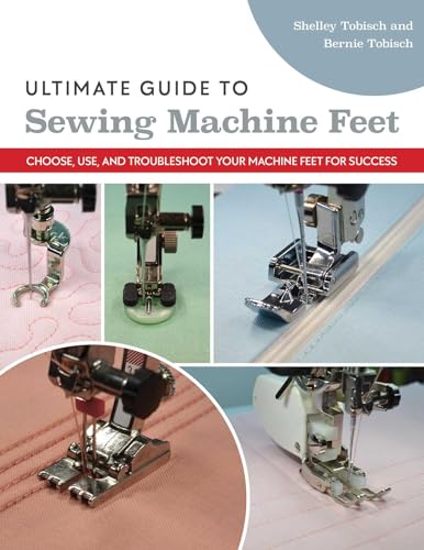 Ultimate Guide to Sewing Machine Feet: Choose, Use, and Troubleshoot