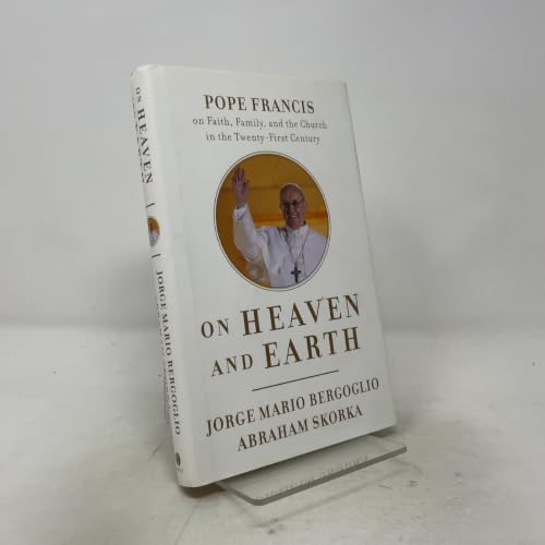 On Heaven and Earth: Pope Francis on Faith, Family, and the Church in the Twenty-First Century