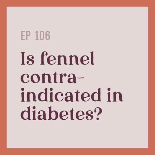 106 | Is Fennel Contraindicated for Diabetes?